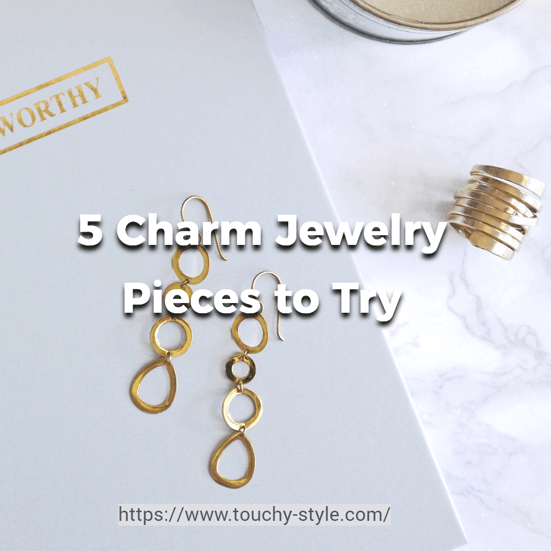 From Delicate Necklaces to Statement Earrings: 5 Charm Jewelry Pieces to Try - Touchy Style