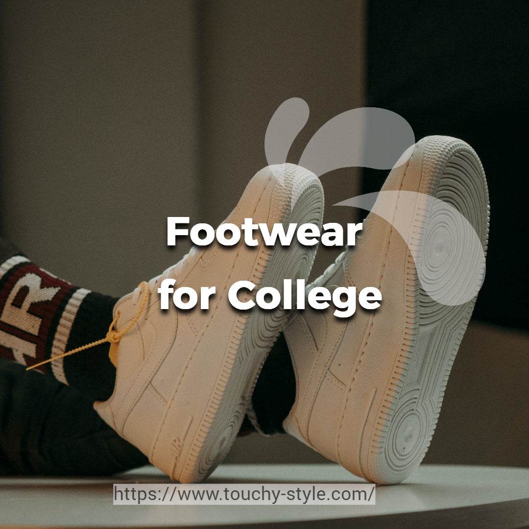 What Type of Footwear Would be Appropriate to Wear for College? - Touchy Style