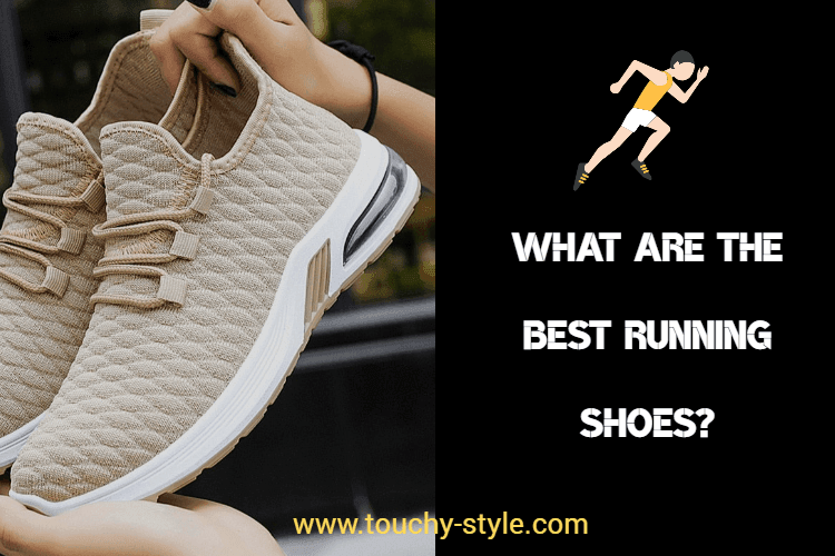 What Are The Best Running Shoes? - Touchy Style