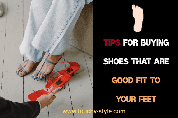 Tips for buying shoes that are good fit to your feet - Touchy Style