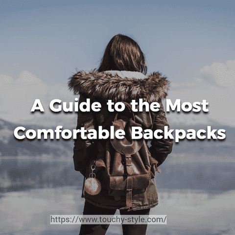 Find Your Perfect Match: A Guide to the Most Comfortable Backpacks - Touchy Style