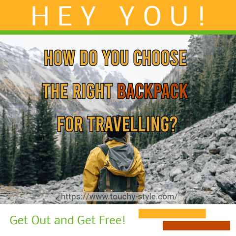 How Do You Choose The Right Backpack For Travelling? - Touchy Style