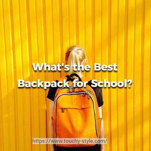 What's the Best Backpack for School? - Touchy Style