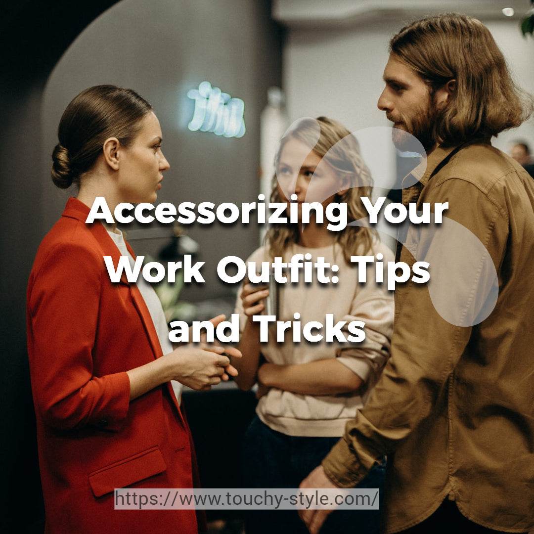 Accessorizing Your Work Outfit: Tips and Tricks - Touchy Style