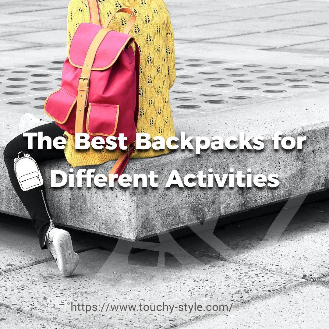 The Best Backpacks for Different Activities - Touchy Style