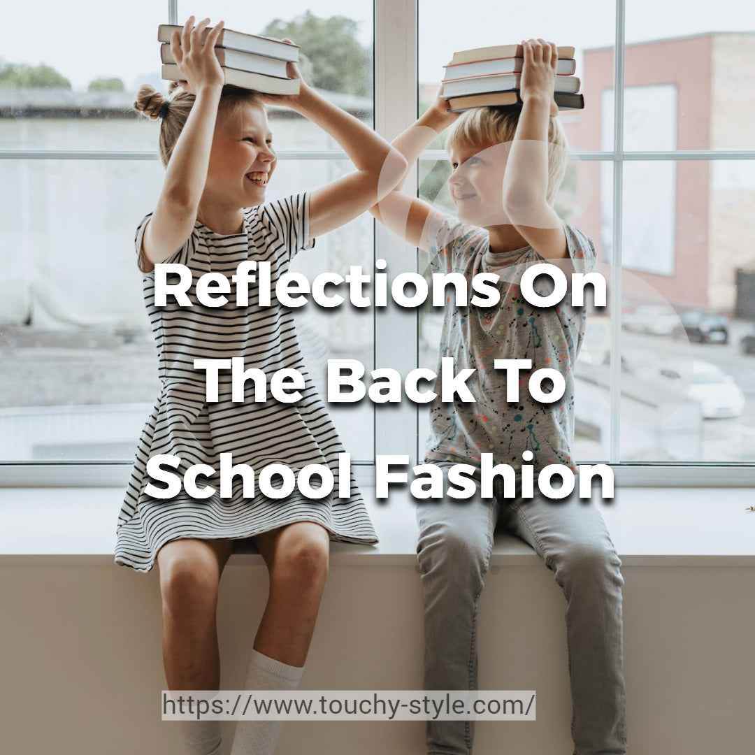 Reflections On The Back To School Fashion - Touchy Style