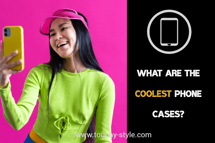 What are the coolest phone cases? - Touchy Style