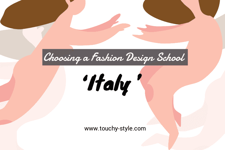 Choosing a Fashion Design School in Italy - Touchy Style