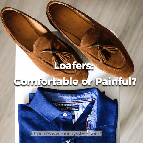 Loafers: Comfortable or Painful? - Touchy Style