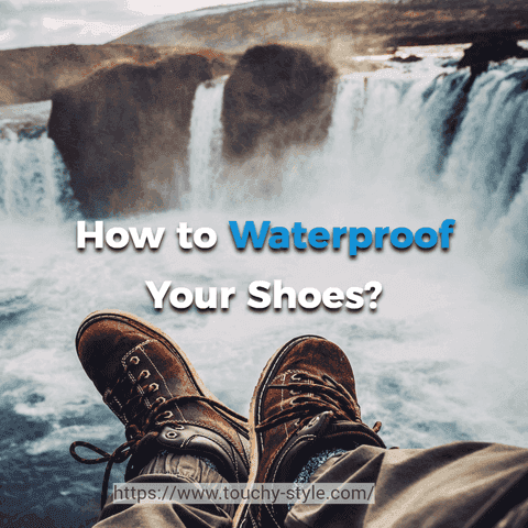 How to Waterproof Your Shoes? - Touchy Style