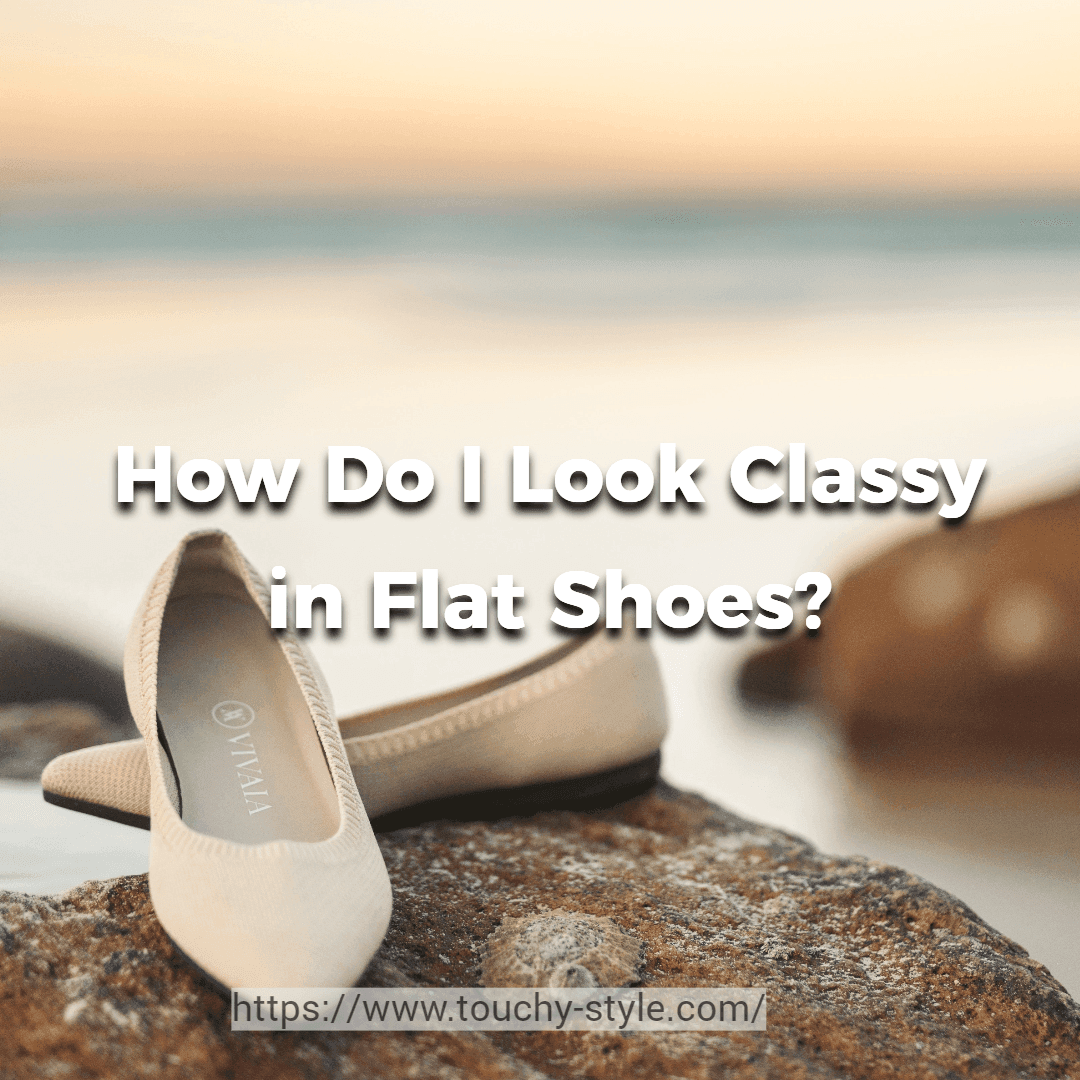 How to Rock a Classy Look with Flat Shoes: Comfort and Elegance Combined! - Touchy Style