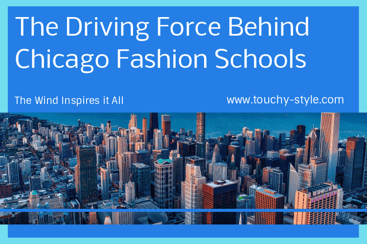 The Wind Inspires it All: The Driving Force Behind Chicago Fashion Schools - Touchy Style