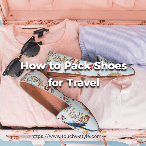 How to Pack Shoes for Travel: Your Ultimate Guide - Touchy Style