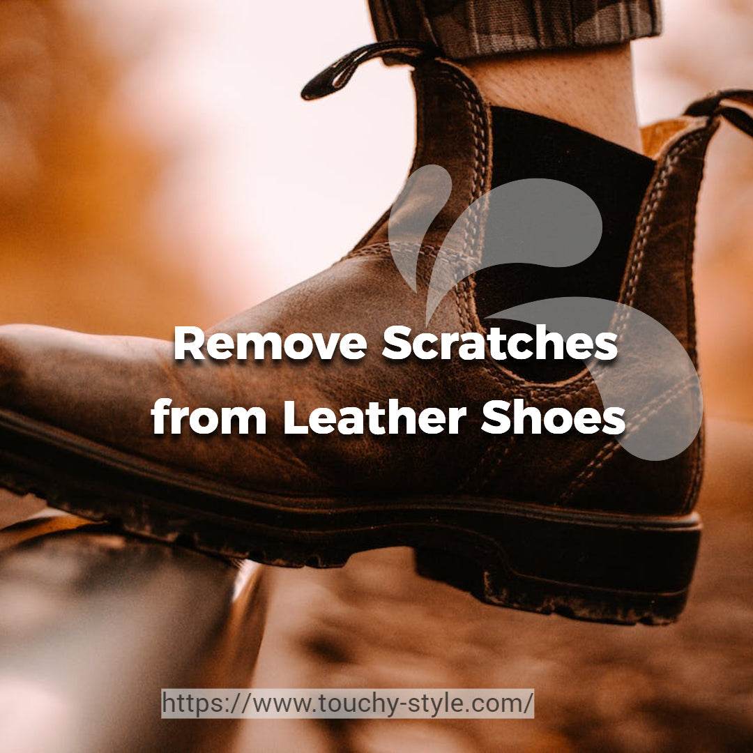 How to Remove Scratches from Leather Shoes? - Touchy Style