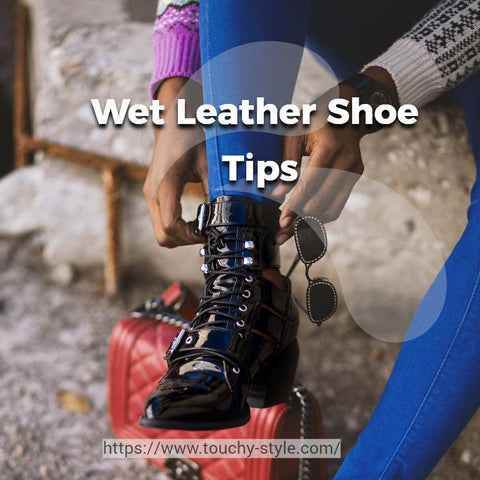 How to Handle Moisture on Leather Shoes and Boots - Touchy Style