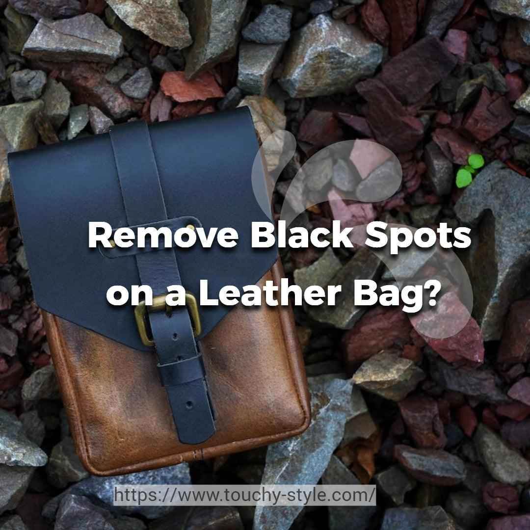 How Do I Remove Black Spots on a Leather Bag? - Touchy Style