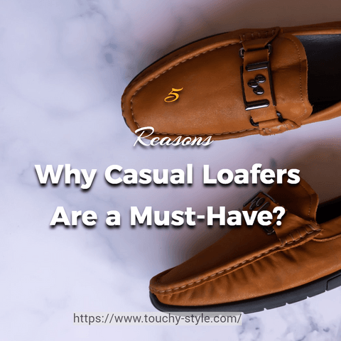 5 Reasons Why Casual Loafers Shoes Are a Must-Have in Your Wardrobe - Touchy Style