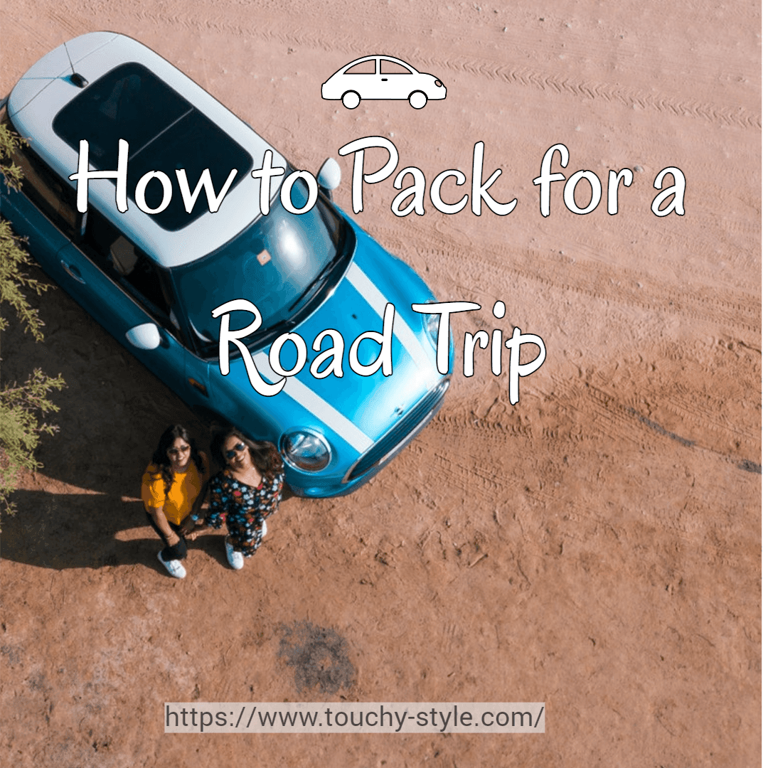 How to Pack for a Road Trip - Touchy Style