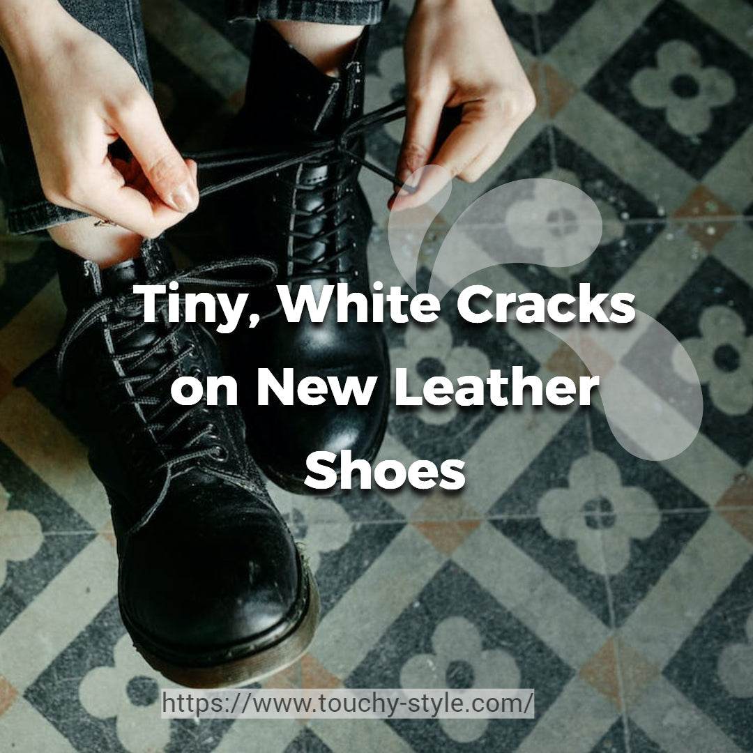 Tiny, White Cracks on New Leather Shoes: What You Need to Know? - Touchy Style