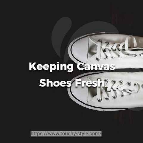 Canvas Shoes: How to Keep Them Looking Fresh - Touchy Style