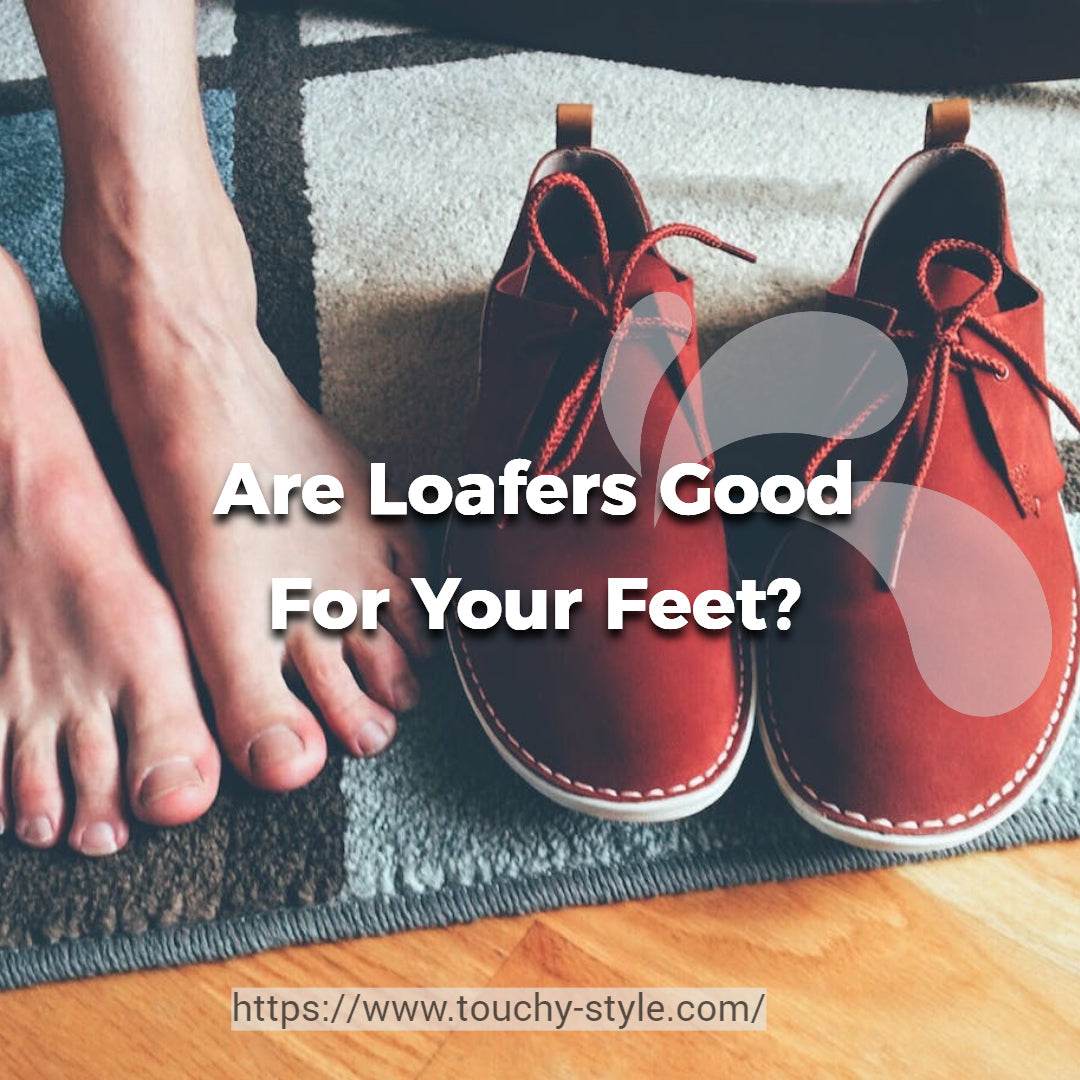 Are Loafers Good For Your Feet? - Touchy Style