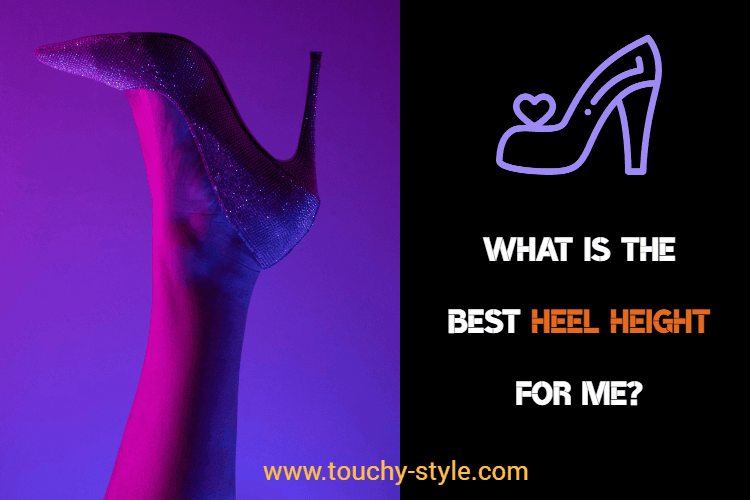 What is The Best Heel Height For Me? - Touchy Style