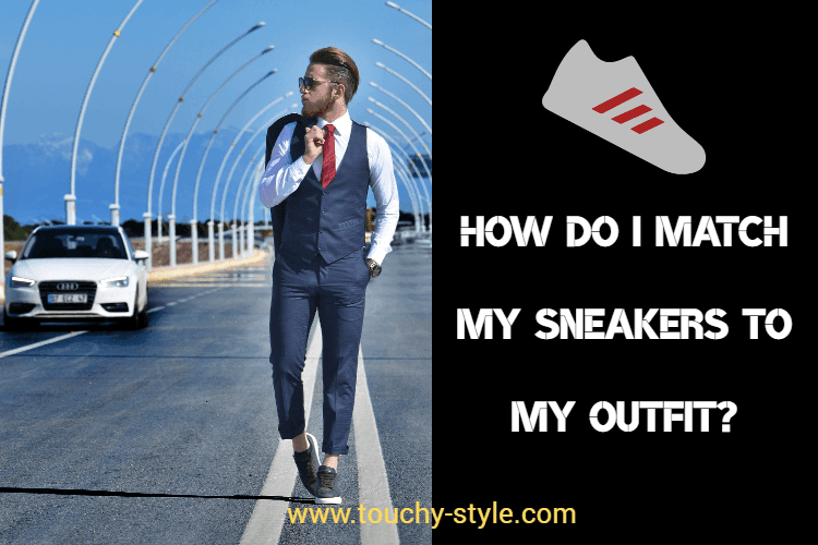 How do I match my sneakers to my outfit? - Touchy Style