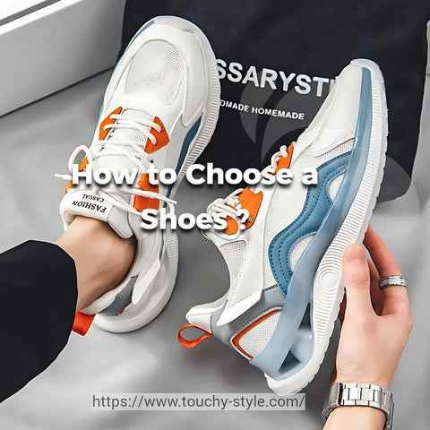 How to Choose a Shoes ? - Touchy Style