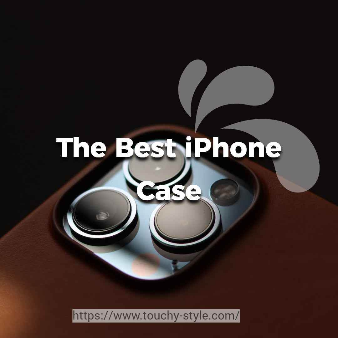 The Best iPhone Case - Touchy Style