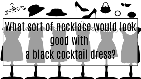 What sort of necklace would look good with a black cocktail dress? - Touchy Style