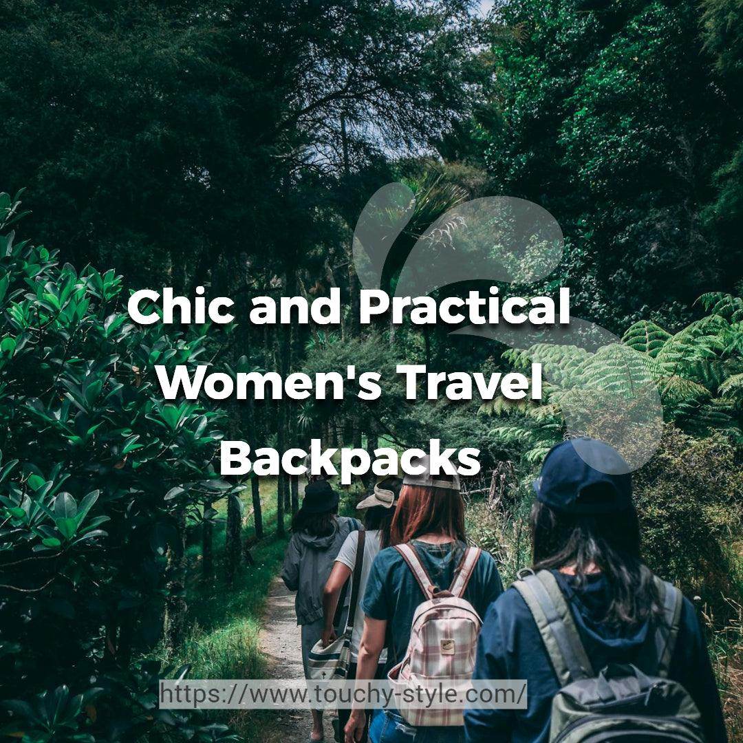 What are Some of The Most Stylish and Functional Women's Travel Backpacks? - Touchy Style