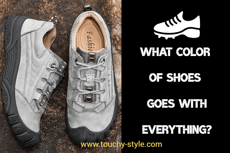 What color of shoes goes with everything? - Touchy Style