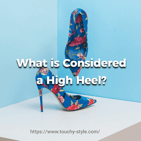 What is Considered a High Heel? - Touchy Style