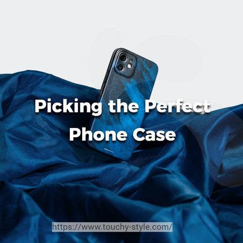 Choosing the Right Phone Case: The Ultimate Guide - Touchy Style