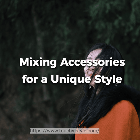 Mixing Accessories for a Unique Style - Touchy Style