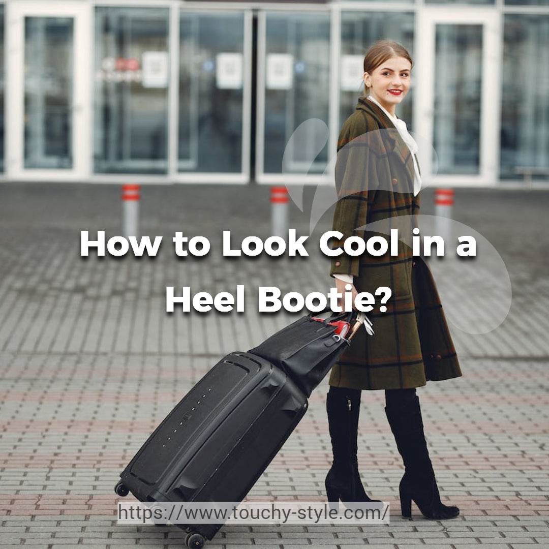 How to Look Cool in a Heel Bootie? - Touchy Style