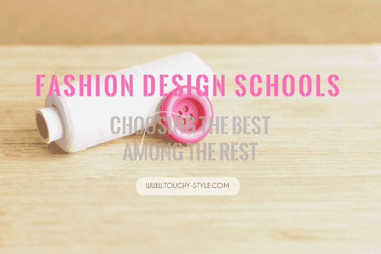 Fashion Design Schools: Choosing the BEST among the Rest - Touchy Style