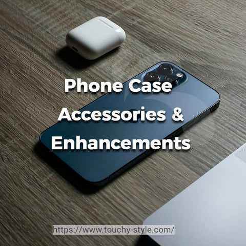 Phone Case Accessories: Add-Ons, Enhancements, and More - Touchy Style