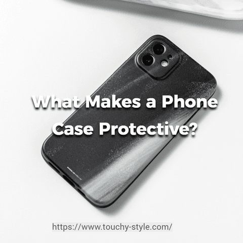 What Makes a Phone Case Protective? - Touchy Style