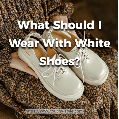 What Should I Wear With White Shoes? - Touchy Style