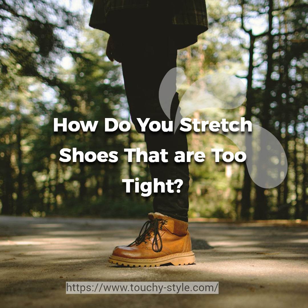 How Do You Stretch Shoes That are Too Tight? - Touchy Style