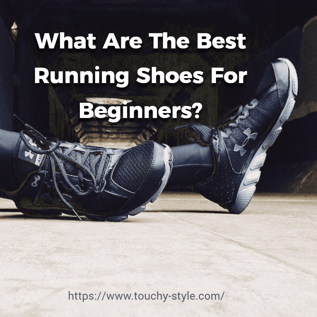 What Are The Best Running Shoes For Beginners? - Touchy Style