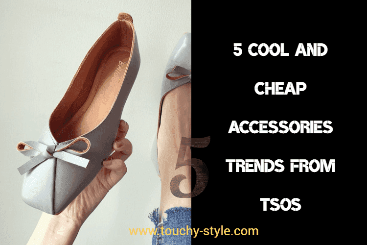 5 Cool and Cheap Accessories trends from TSOS - Touchy Style