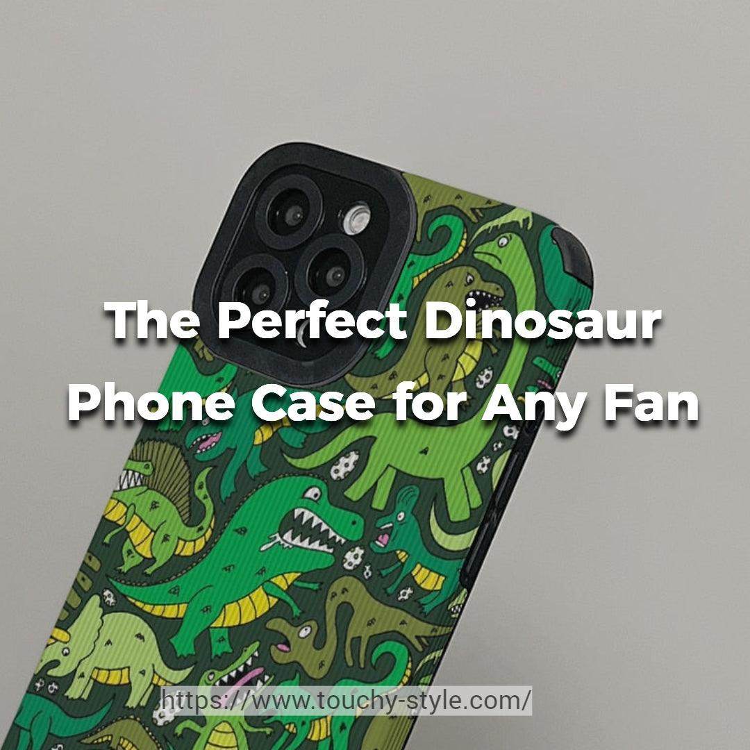 The Perfect Dinosaur Phone Case for Any Fan - Touchy Style