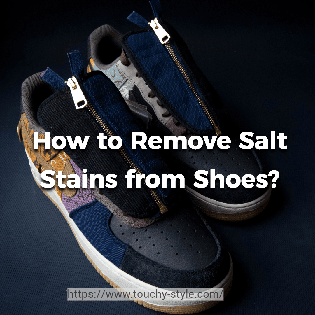 How to Remove Salt Stains from Shoes? - Touchy Style