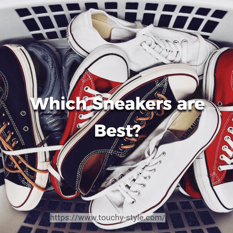 Which Sneakers are Best? - Touchy Style