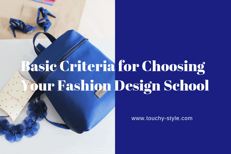 Basic Criteria for Choosing Your Fashion Design School - Touchy Style