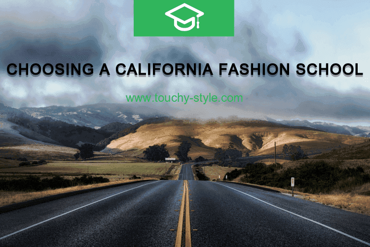 Choosing a California Fashion School - Touchy Style