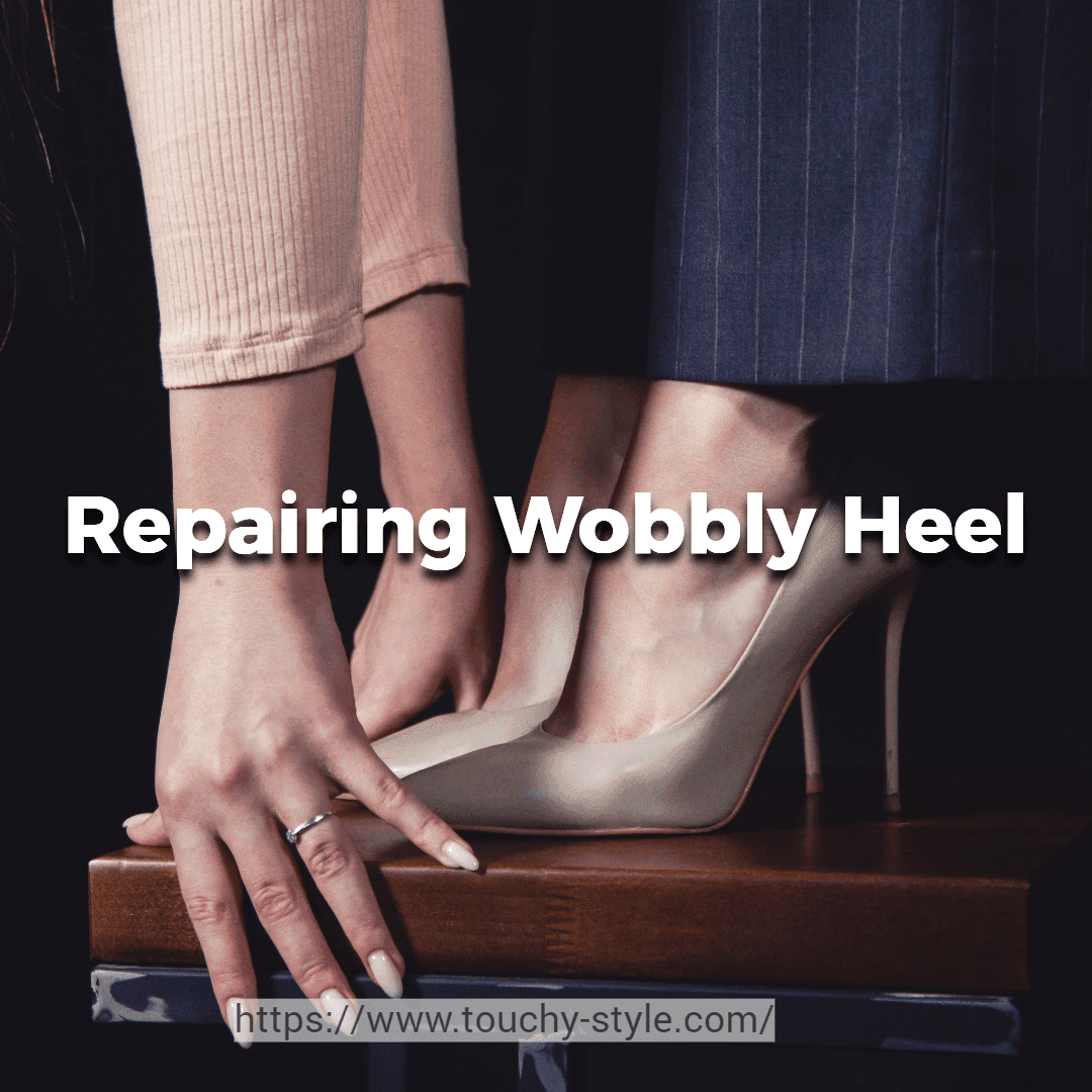 DIY Guide: Repairing a Wobbly Heel on Your Casual Shoes - Touchy Style