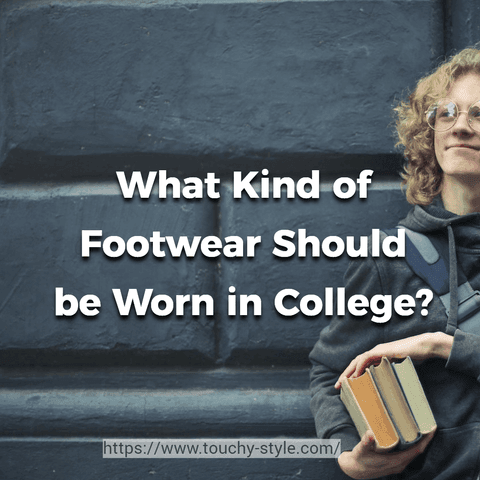 What Kind of Footwear Should be Worn in College For Daily Use? - Touchy Style